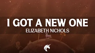 Elizabeth Nichols - I Got A New One (Lyrics)