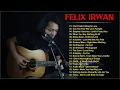 Lagu Felix Irwan Full Album 2023 | The Greatest Songs Of Felix Irwan 2023