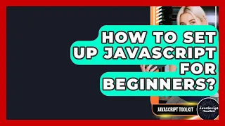 How To Set Up JavaScript For Beginners - JavaScript Toolkit
