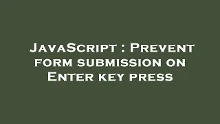 JavaScript Prevent form submission on Enter key press