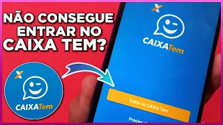 NÃO CONSIGO ENTRAR NO CAIXA TEM - RESOLVIDO