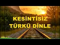 Download Lagu KESİNTİSİZ TÜRKÜ DİNLE | TÜRK HALK MÜZİĞİ #türküler
