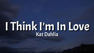 Kat Dahlia - I Think I'm In Love (Lyrics) \