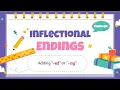 Inflectional Endings -ed - ing
