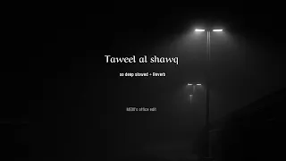 Taweel Al Shawq So Deep Slowed Reverb L Ahmed Bukhatir 