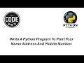 Write A Python Program To Print Your Name Address And Mobile Number