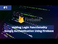Adding Login Functionality Google Authentication Using Firebase Programming Knight