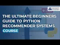 Course - The Ultimate Beginners Guide to Python Recommender Systems