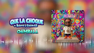 Chimbala ft. Coyote 63 x Bulova - QUE LA CHOQUE (Audio Cover)