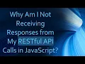 Why Am I Not Receiving Responses from My RESTful API Calls in JavaScript