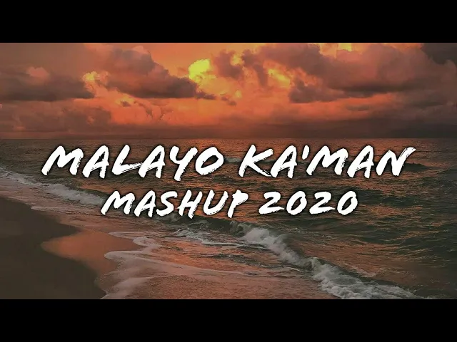 Malayo Ka'Man - MASHUP 2022 (Lyrics)