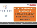 How to show or hide NULL indicator in Tableau About Null indicator in Tableau