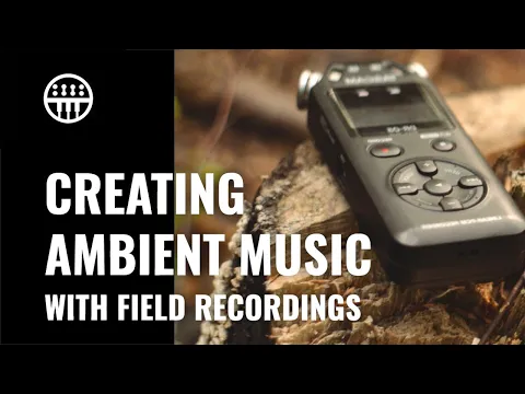 Creating Ambient Music With Field Recordings | Thomann