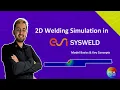 Intro to 2D Welding Simulation in SYSWELD Essentials Key Concepts