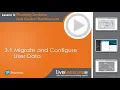 11 3 1 Migrate and Configure User Data