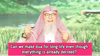 Can we make dua for someone's long life if its already predestined? assim al hakeem