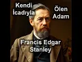 Kendi icadiyla olen adam - Francis Edgar Stanley
