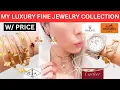 MY ENTIRE LUXURY FINE JEWELRY COLLECTION w price Van cleef and arpels Cartier Rolex Hermes etc