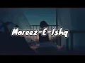 Download Lagu Mareez-E-ishq (slowed+reverb)