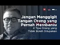 Jangan Menggigit Tangan Orang yang Pernah Membantu - 4 Tipe Orang yang Tidak Boleh dilupakan! | HYB