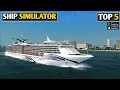 TOP 5 REALISTIC SHIP DRIVING GAMES FOR ANDROID BEST SHIP SIMULATOR GAME