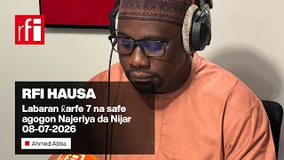 labaran arfe 7 na safe agogon najeriya da nijar 08 07 2026 rfi hausa