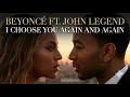 Lagu I Choose You Again And Again - Beyonce Ft. John Legend (Music Video) Deep Emotional Love Song