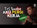 Download Lagu Tri Suaka - Aku Pergi Kerja ♫ Lirik