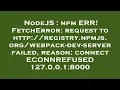 NodeJS npm ERR FetchError request to http registry npmjs -dev-server failed reason