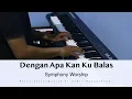 Download Lagu Dengan Apa Kan Ku Balas - Symphony Worship | Piano Instrumental by Andre Panggabean