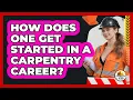 How Does One Get Started In A Carpentry Career