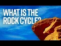 What is the Rock Cycle