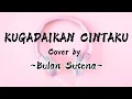Lagu Bulan Sutena - Kugadaikan Cintaku || Lirik lagu