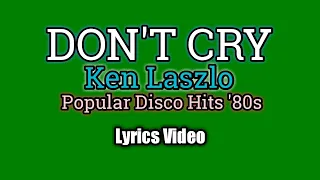 dont cry ken laszlo lyrics video 