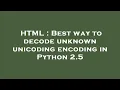 HTML Best way to decode unknown unicoding encoding in Python 2 5