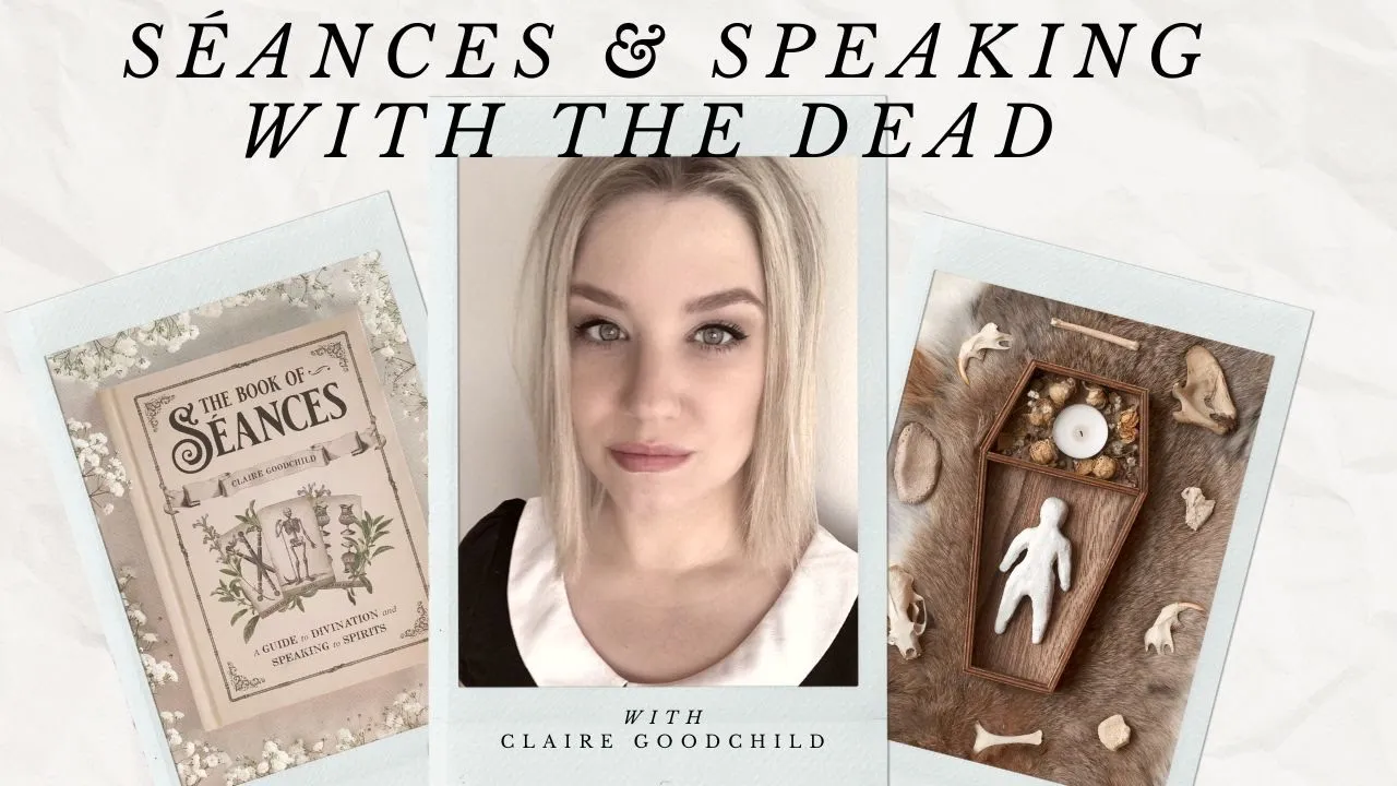 Séances & Communing with the Dead with Claire Goodchild