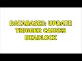 Databases UPDATE trigger causes deadlock 2 Solutions