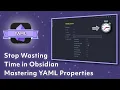 Stop Wasting Time in Obsidian Mastering YAML properties