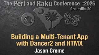 Building a Multi-Tenant App with Dancer2 and HTMX Jason Crome TPRC 2026