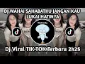 Download Lagu DJ WAHAI SAHABATKU JANGAN KAU LUKAI HATINYA |  AKU TAK RELA BILA KAU SAKITI VIRAL TIKTOK TERBARU2025