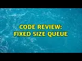Code Review Fixed Size Queue 2 Solutions