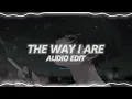The way I are - Timbaland [ft. Keri Hilson, D.O.E., Sebastian] | Audio Edit
