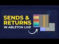How to Use Sends and Return Tracks Ableton Live 11 Tutorial