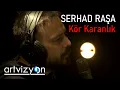 Serhad Raşa - Kör Karanlık - (Official Video)