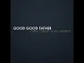 Good Good Father - Chris Tomlin & Pat Barrett