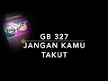 Download Lagu GB 327 Jangan Kamu Takut (Vrees niet, ik ben met u) - Gita Bakti