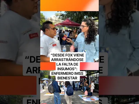 “DESDE FOX VIENE ARRASTRÁNDOSE LA FALTA DE INSUMOS”: ENFERMERO IMSS BIENESTAR