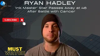 Ink Master Star Ryan Hadley Passes Away at 46 After Battle with Cancer