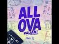 All Ova - Valiant & CJTheChemist