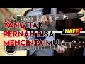 Download Lagu NAFF - YANG TAK PERNAH BISA MENCINTAIMU | FULL Cover Gitar Chord + Melodi | Karaoke Lirik By Sobat P